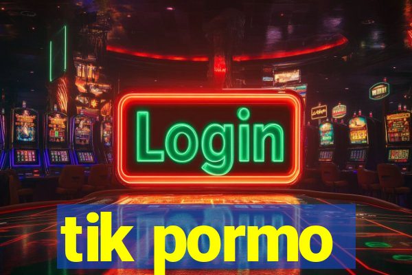 tik pormo